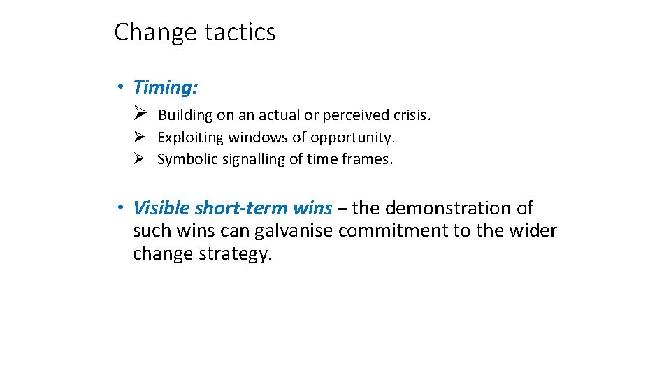 Change tactics • Timing: Ø Building on an actual or perceived crisis. Ø Exploiting