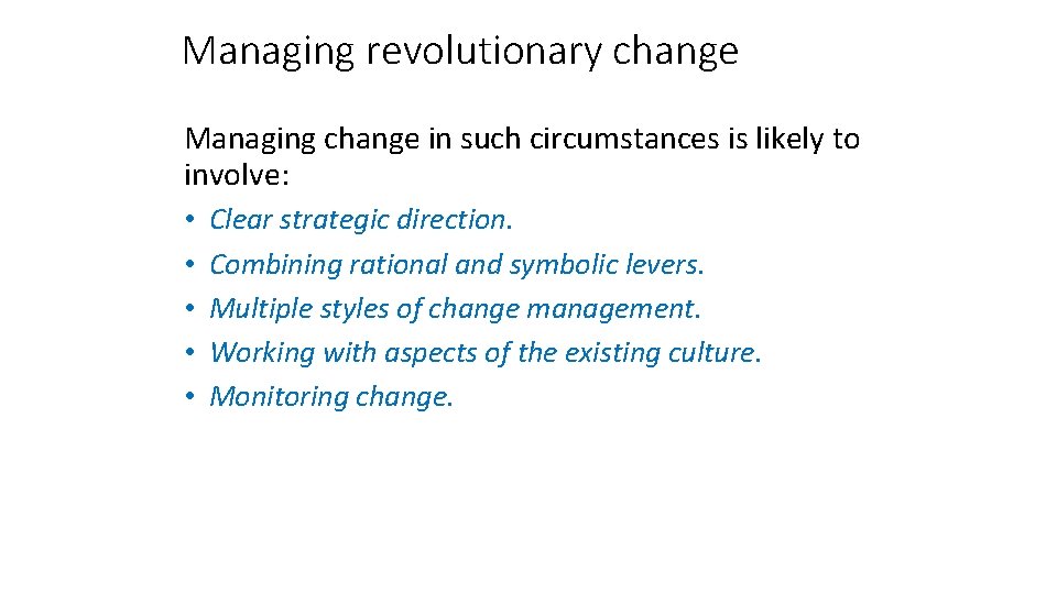 Managing revolutionary change Managing change in such circumstances is likely to involve: • •