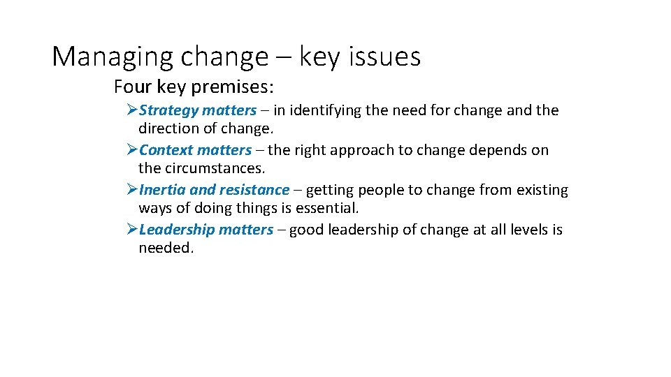 Managing change – key issues Four key premises: ØStrategy matters – in identifying the