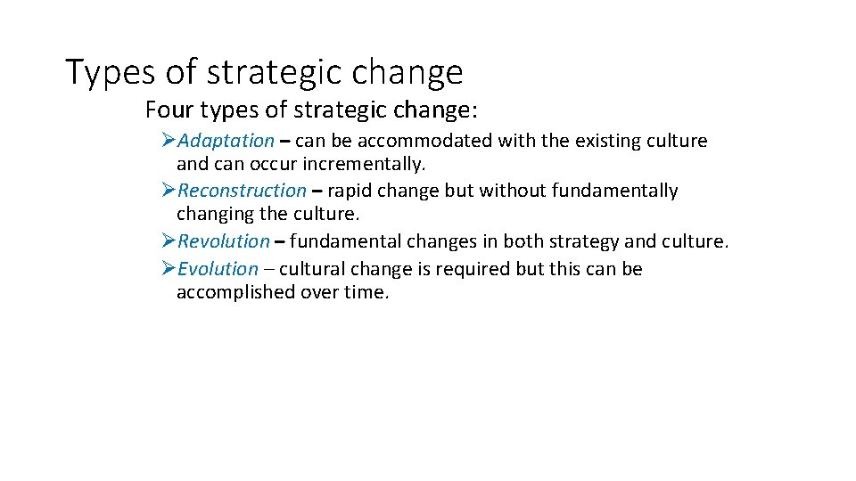 Types of strategic change Four types of strategic change: ØAdaptation – can be accommodated