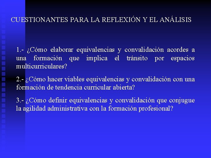 CUESTIONANTES PARA LA REFLEXIÓN Y EL ANÁLISIS 1. - ¿Cómo elaborar equivalencias y convalidación