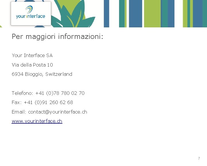 Per maggiori informazioni: Your Interface SA Via della Posta 10 6934 Bioggio, Switzerland Telefono: