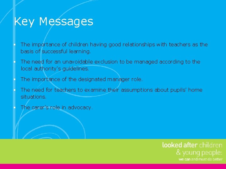 Key Messages § The importance of children having good relationships with teachers as the