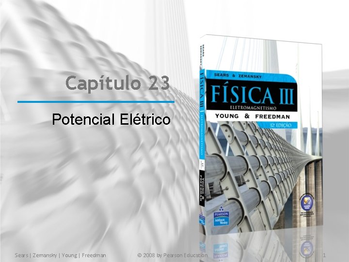 Capítulo 23 Potencial Elétrico Sears | Zemansky | Young | Freedman © 2008 by Capítulo 23 Potencial Elétrico Sears | Zemansky | Young | Freedman © 2008 by