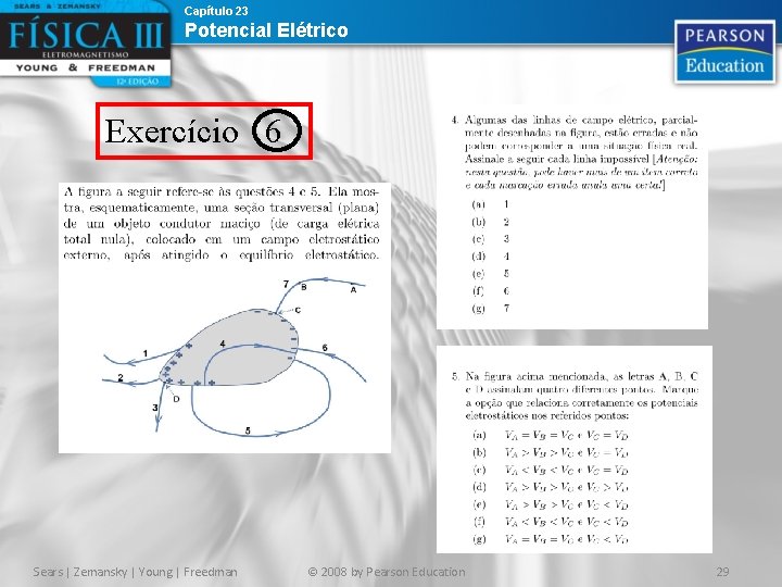 Capítulo 23 Potencial Elétrico Exercício 6 Sears | Zemansky | Young | Freedman © Capítulo 23 Potencial Elétrico Exercício 6 Sears | Zemansky | Young | Freedman ©