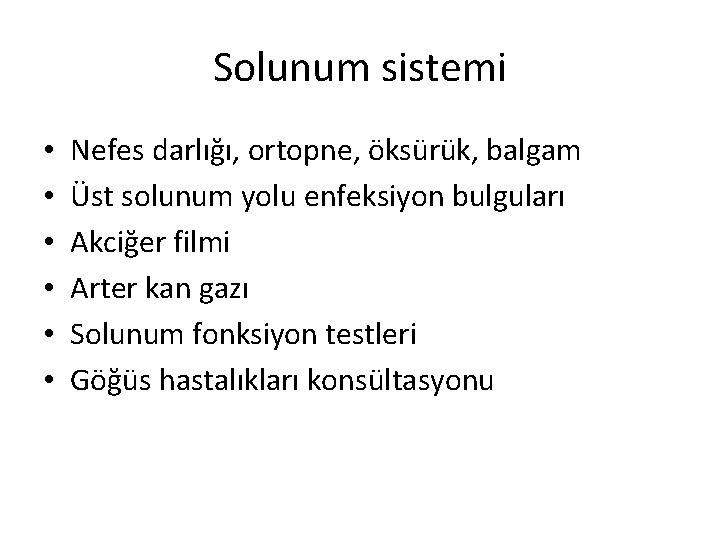 Solunum sistemi • • • Nefes darlığı, ortopne, öksürük, balgam Üst solunum yolu enfeksiyon