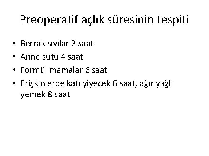 Preoperatif açlık süresinin tespiti • • Berrak sıvılar 2 saat Anne sütü 4 saat