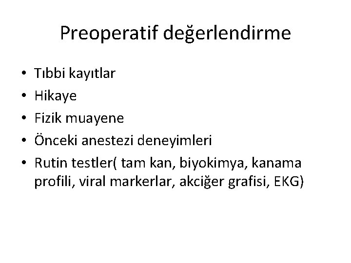 Preoperatif değerlendirme • • • Tıbbi kayıtlar Hikaye Fizik muayene Önceki anestezi deneyimleri Rutin