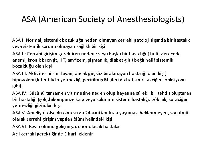 ASA (American Society of Anesthesiologists) ASA I: Normal, sistemik bozukluğa neden olmayan cerrahi patoloji