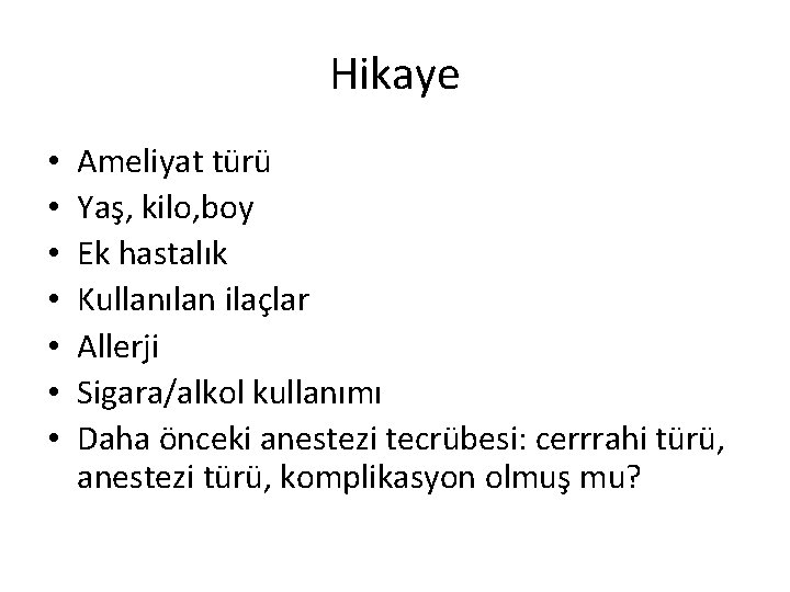 Hikaye • • Ameliyat türü Yaş, kilo, boy Ek hastalık Kullanılan ilaçlar Allerji Sigara/alkol