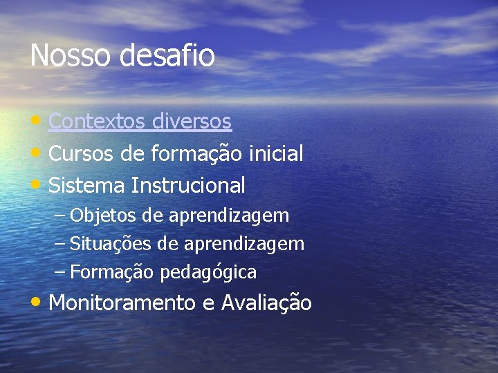 Nosso desafio • Contextos diversos • Cursos de formação inicial • Sistema Instrucional –