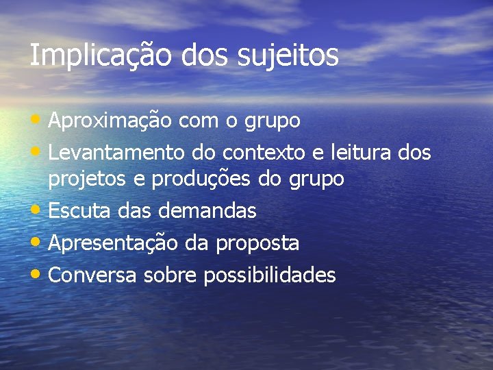 Implicação dos sujeitos • Aproximação com o grupo • Levantamento do contexto e leitura