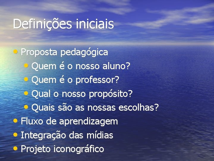 Definições iniciais • Proposta pedagógica • Quem é o nosso aluno? • Quem é