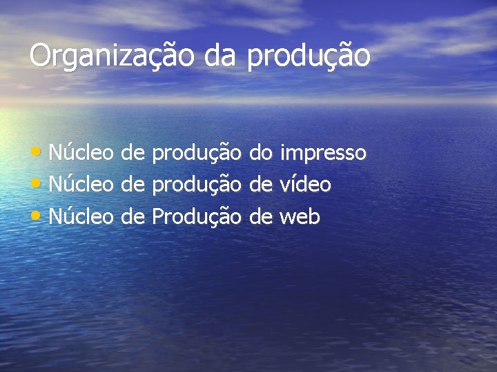 Organização da produção • Núcleo de produção do impresso • Núcleo de produção de