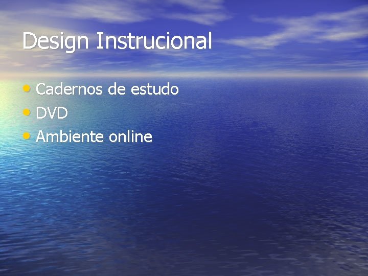Design Instrucional • Cadernos de estudo • DVD • Ambiente online 