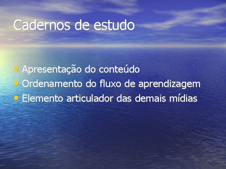 Cadernos de estudo • Apresentação do conteúdo • Ordenamento do fluxo de aprendizagem • Cadernos de estudo • Apresentação do conteúdo • Ordenamento do fluxo de aprendizagem •