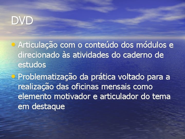 DVD • Articulação com o conteúdo dos módulos e direcionado às atividades do caderno