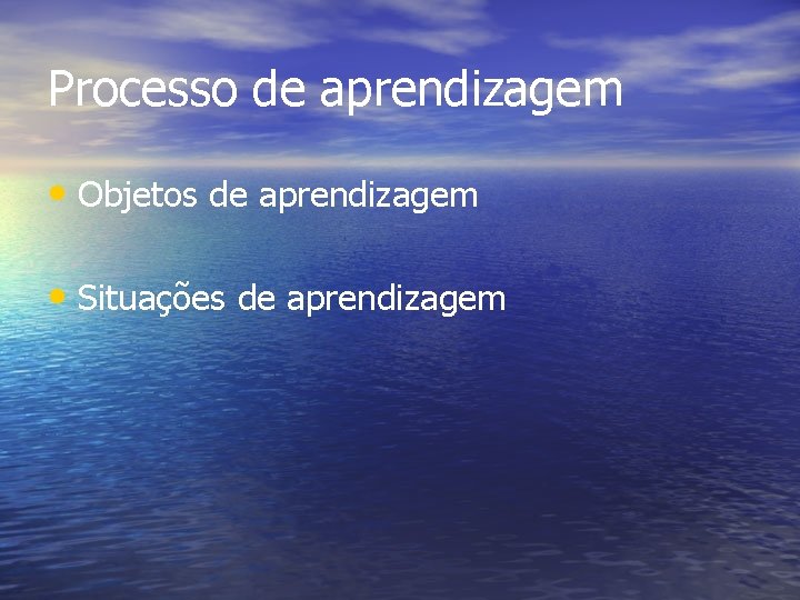 Processo de aprendizagem • Objetos de aprendizagem • Situações de aprendizagem 