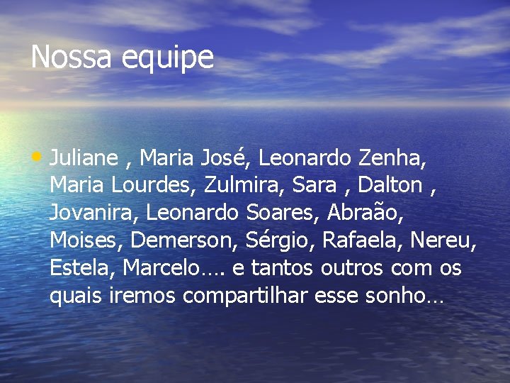 Nossa equipe • Juliane , Maria José, Leonardo Zenha, Maria Lourdes, Zulmira, Sara ,