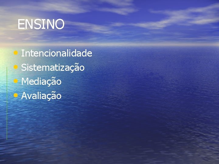 ENSINO • Intencionalidade • Sistematização • Mediação • Avaliação 