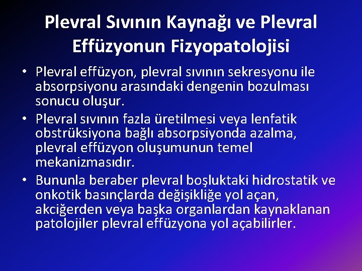 Plevral Sıvının Kaynağı ve Plevral Effüzyonun Fizyopatolojisi • Plevral effüzyon, plevral sıvının sekresyonu ile