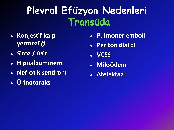 Plevral Efüzyon Nedenleri Transüda l l l Konjestif kalp yetmezliği Siroz / Asit Hipoalbüminemi