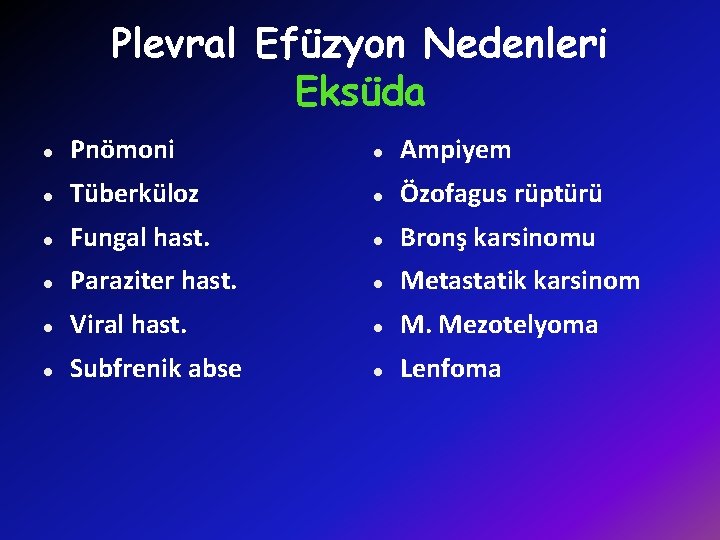 Plevral Efüzyon Nedenleri Eksüda l Pnömoni l Ampiyem l Tüberküloz l Özofagus rüptürü l