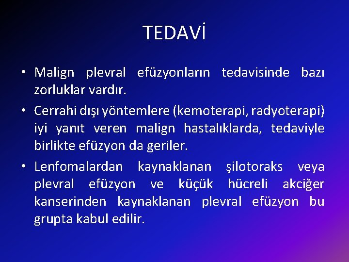 TEDAVİ • Malign plevral efüzyonların tedavisinde bazı zorluklar vardır. • Cerrahi dışı yöntemlere (kemoterapi,