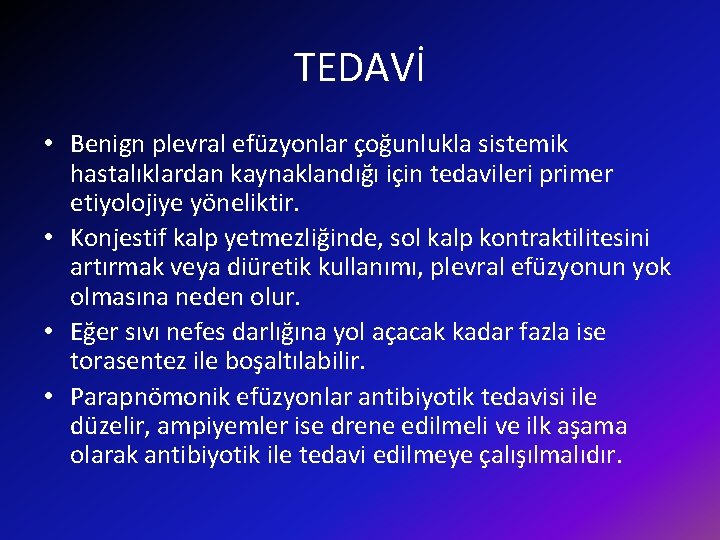 TEDAVİ • Benign plevral efüzyonlar çoğunlukla sistemik hastalıklardan kaynaklandığı için tedavileri primer etiyolojiye yöneliktir.