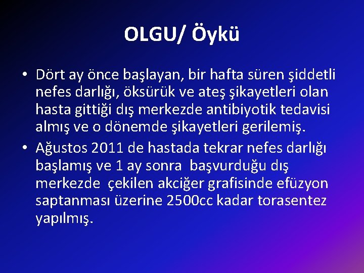 OLGU/ Öykü • Dört ay önce başlayan, bir hafta süren şiddetli nefes darlığı, öksürük