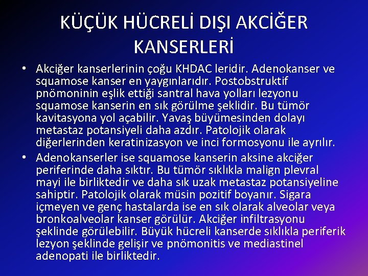 KÜÇÜK HÜCRELİ DIŞI AKCİĞER KANSERLERİ • Akciğer kanserlerinin çoğu KHDAC leridir. Adenokanser ve squamose