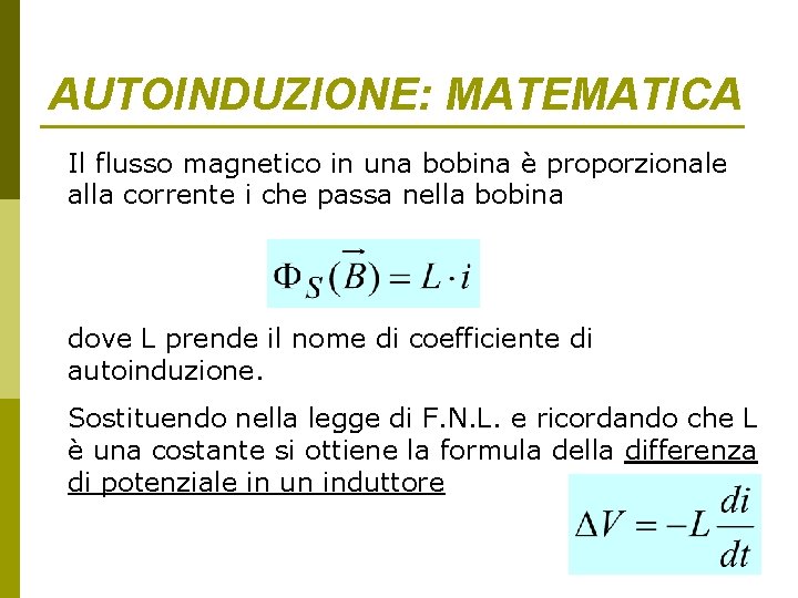 AUTOINDUZIONE: MATEMATICA Il flusso magnetico in una bobina è proporzionale alla corrente i che AUTOINDUZIONE: MATEMATICA Il flusso magnetico in una bobina è proporzionale alla corrente i che