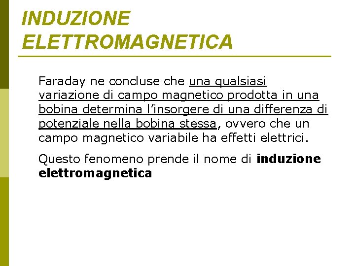 INDUZIONE ELETTROMAGNETICA Faraday ne concluse che una qualsiasi variazione di campo magnetico prodotta in INDUZIONE ELETTROMAGNETICA Faraday ne concluse che una qualsiasi variazione di campo magnetico prodotta in