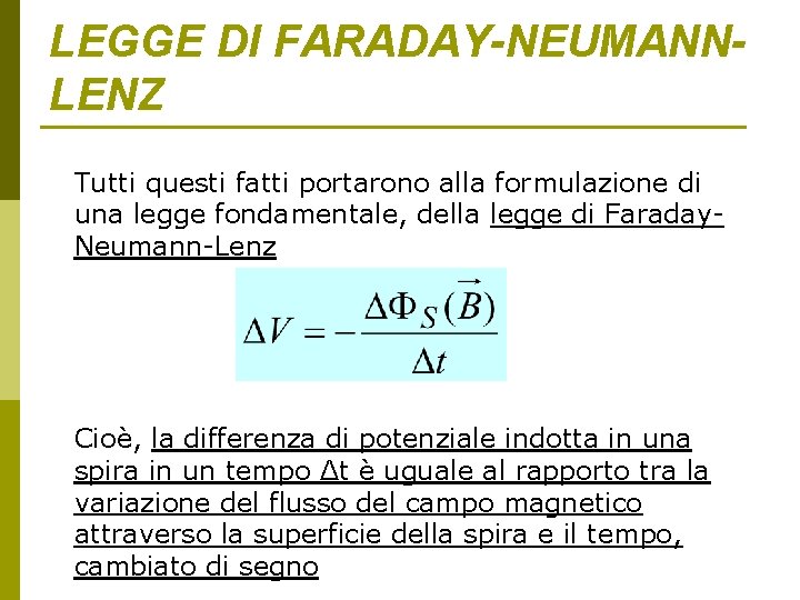 LEGGE DI FARADAY-NEUMANNLENZ Tutti questi fatti portarono alla formulazione di una legge fondamentale, della LEGGE DI FARADAY-NEUMANNLENZ Tutti questi fatti portarono alla formulazione di una legge fondamentale, della