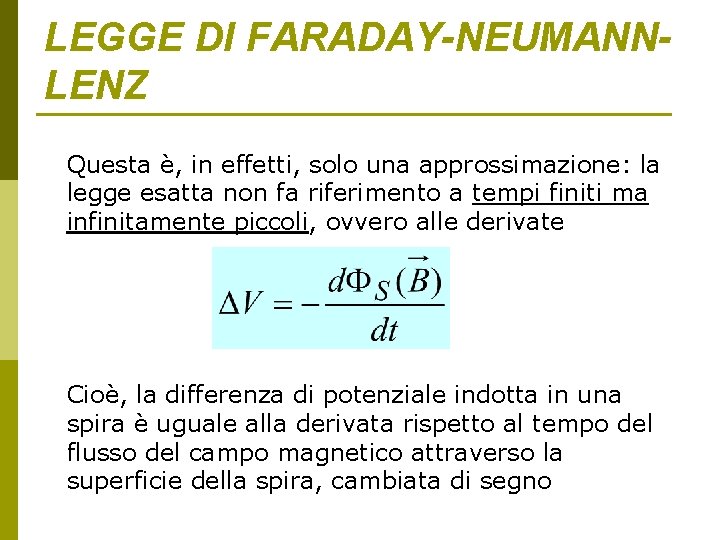 LEGGE DI FARADAY-NEUMANNLENZ Questa è, in effetti, solo una approssimazione: la legge esatta non LEGGE DI FARADAY-NEUMANNLENZ Questa è, in effetti, solo una approssimazione: la legge esatta non