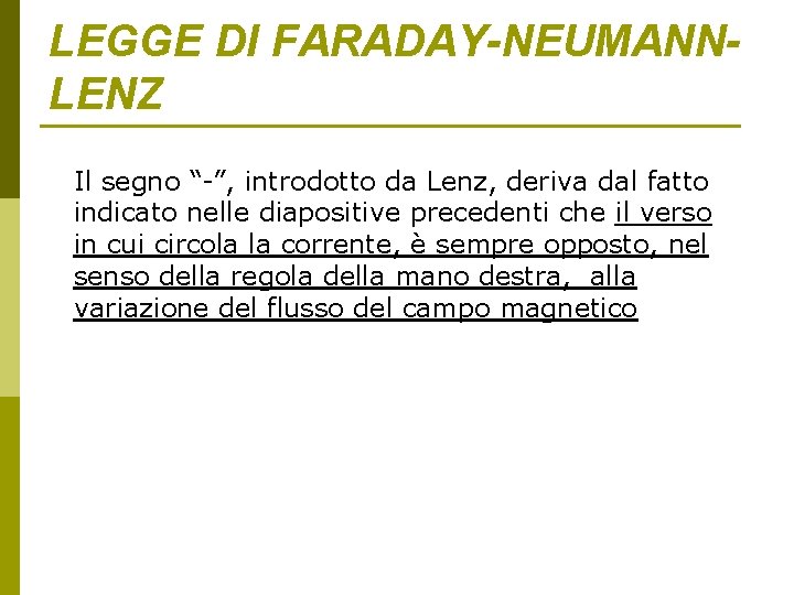 LEGGE DI FARADAY-NEUMANNLENZ Il segno “-”, introdotto da Lenz, deriva dal fatto indicato nelle LEGGE DI FARADAY-NEUMANNLENZ Il segno “-”, introdotto da Lenz, deriva dal fatto indicato nelle
