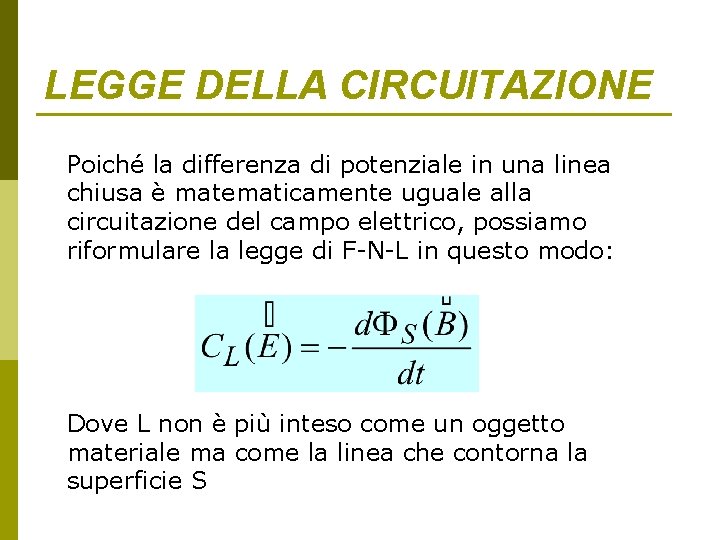 LEGGE DELLA CIRCUITAZIONE Poiché la differenza di potenziale in una linea chiusa è matematicamente LEGGE DELLA CIRCUITAZIONE Poiché la differenza di potenziale in una linea chiusa è matematicamente