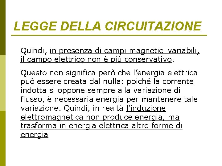 LEGGE DELLA CIRCUITAZIONE Quindi, in presenza di campi magnetici variabili, il campo elettrico non LEGGE DELLA CIRCUITAZIONE Quindi, in presenza di campi magnetici variabili, il campo elettrico non