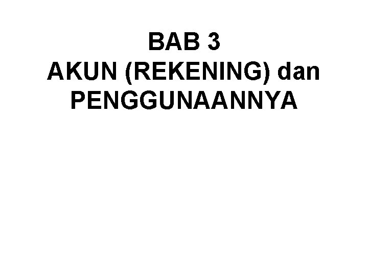 BAB 3 AKUN (REKENING) dan PENGGUNAANNYA 