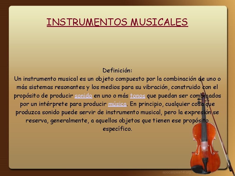 INSTRUMENTOS MUSICALES Definición: Un instrumento musical es un objeto compuesto por la combinación de