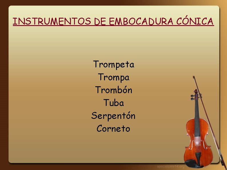 INSTRUMENTOS DE EMBOCADURA CÓNICA Trompeta Trompa Trombón Tuba Serpentón Corneto 