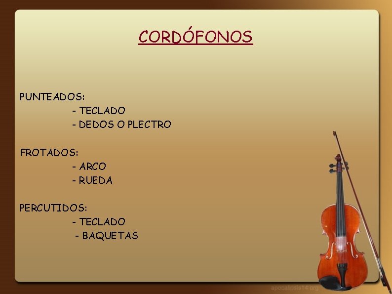 CORDÓFONOS PUNTEADOS: - TECLADO - DEDOS O PLECTRO FROTADOS: - ARCO - RUEDA PERCUTIDOS: