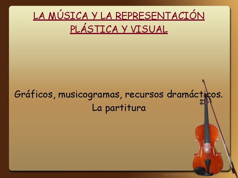 LA MÚSICA Y LA REPRESENTACIÓN PLÁSTICA Y VISUAL Gráficos, musicogramas, recursos dramácticos. La partitura