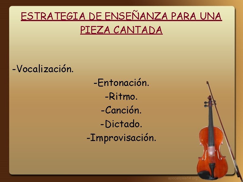 ESTRATEGIA DE ENSEÑANZA PARA UNA PIEZA CANTADA -Vocalización. -Entonación. -Ritmo. -Canción. -Dictado. -Improvisación. 