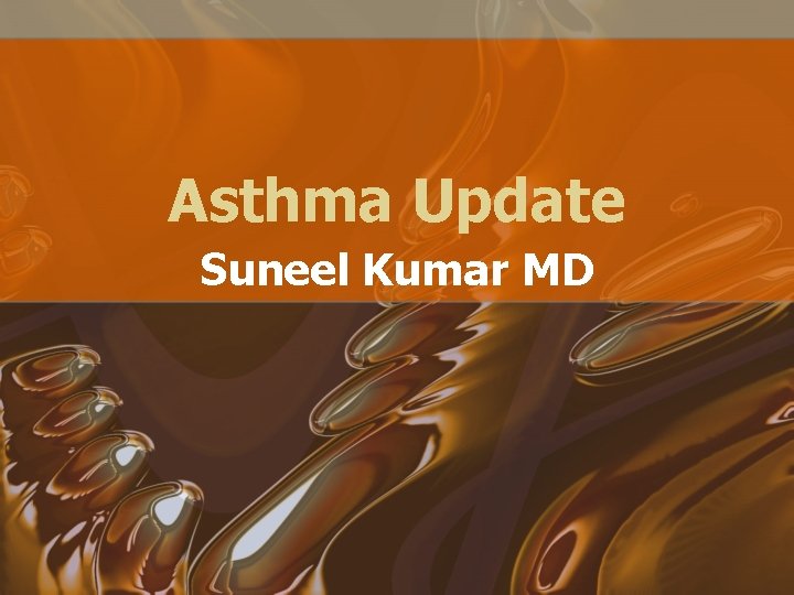 Asthma Update Suneel Kumar MD 