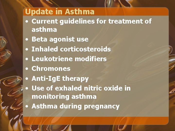 Update in Asthma • Current guidelines for treatment of asthma • Beta agonist use