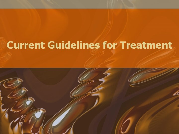 Current Guidelines for Treatment 