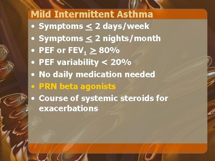 Mild Intermittent Asthma • • Symptoms < 2 days/week Symptoms < 2 nights/month PEF