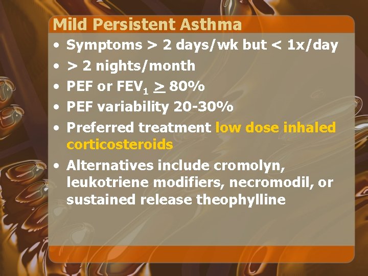 Mild Persistent Asthma • • • Symptoms > 2 days/wk but < 1 x/day