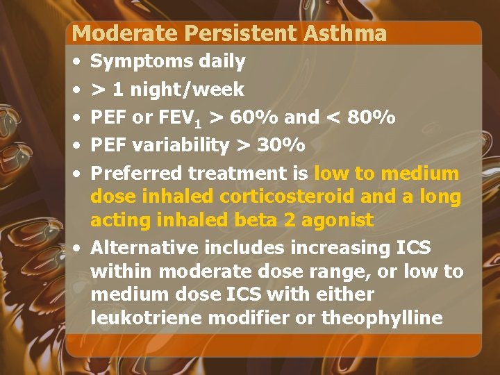 Moderate Persistent Asthma • • • Symptoms daily > 1 night/week PEF or FEV